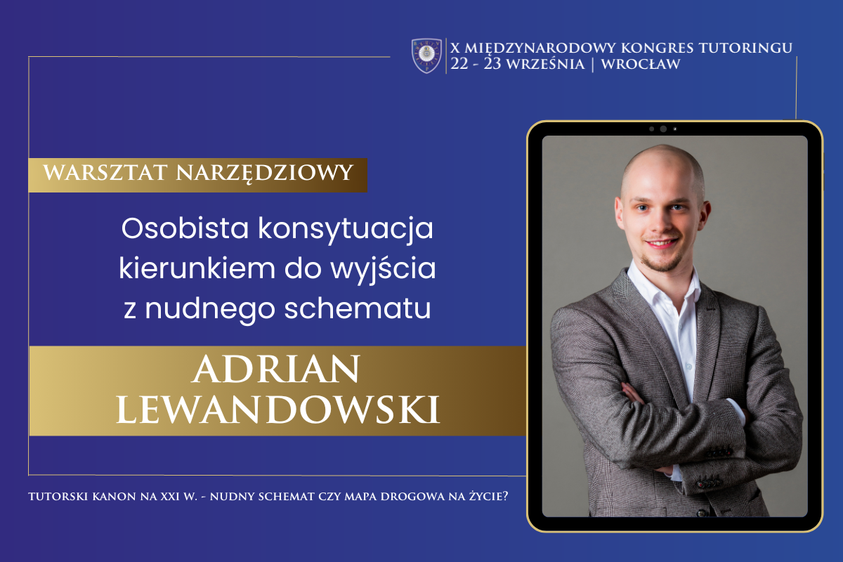 Zapraszamy na warsztat narzędziowy trenera Adriana Lewandowskiego w ramach X Międzynarodowego Kongresu Tutoringu